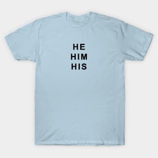 He Him His - Gender Identity Pronouns - Black Text T-Shirt